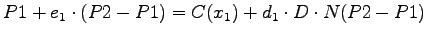 $\displaystyle P1 + e_1 \cdot (P2 - P1) = C(x_1) + d_1 \cdot D \cdot N(P2 - P1)$