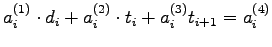 $\displaystyle a_{i}^{(1)} \cdot d_{i} + a_{i}^{(2)} \cdot t_i + a_{i}^{(3)} t_{i+1} = a_{i}^{(4)}$