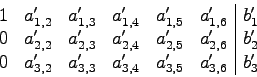 \begin{displaymath}
\begin{array}{llllll\vert l}
1 &a'_{1,2}&a'_{1,3}&a'_{1,4}&a...
... &a'_{3,2}&a'_{3,3}&a'_{3,4}&a'_{3,5}&a'_{3,6}&b'_3
\end{array}\end{displaymath}