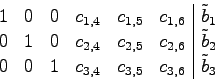 \begin{displaymath}
\begin{array}{llllll\vert l}
1 &0 &0 &c_{1,4}&c_{1,5}&c_{1,6...
...}_2\\
0 &0 &1 &c_{3,4}&c_{3,5}&c_{3,6}&\tilde{b}_3
\end{array}\end{displaymath}