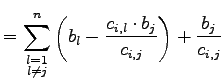 $\displaystyle = \sum\limits_{\substack{l=1\\ l\neq j}}^n \left( b_l - \frac{c_{i,l} \cdot b_j}{c_{i,j}} \right) + \frac{b_j}{c_{i,j}}$