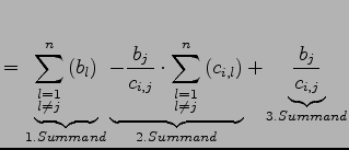 $\displaystyle = \underbrace{\sum\limits_{\substack{l=1\\ l\neq j}}^n \left( b_l...
...( c_{i,l} \right)}_{2. Summand} + \underbrace{\frac{b_j}{c_{i,j}}}_{3. Summand}$