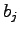 $\displaystyle b_j$
