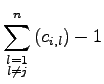 $\displaystyle \sum\limits_{\substack{l=1\\ l\neq j}}^n \left( c_{i,l} \right) - 1$