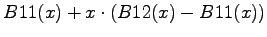 $\displaystyle B11(x) + x \cdot (B12(x) - B11(x))$