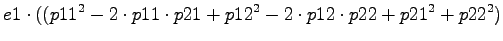 $\displaystyle e1\cdot ((p11^2-2\cdot p11\cdot p21+p12^2-2\cdot p12\cdot p22+p21^2+p22^2)$