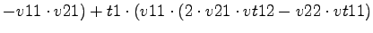 $\displaystyle -v11\cdot v21)+t1\cdot (v11\cdot (2\cdot v21\cdot vt12-v22\cdot vt11)$