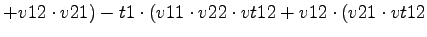 $\displaystyle +v12\cdot v21)-t1\cdot (v11\cdot v22\cdot vt12+v12\cdot (v21\cdot vt12$