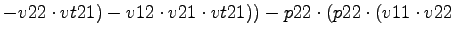 $\displaystyle -v22\cdot vt21)-v12\cdot v21\cdot vt21))-p22\cdot (p22\cdot (v11\cdot v22$