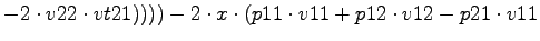 $\displaystyle -2\cdot v22\cdot vt21))))-2\cdot x\cdot (p11\cdot v11+p12\cdot v12-p21\cdot v11$