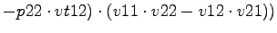 $\displaystyle -p22\cdot vt12)\cdot (v11\cdot v22-v12\cdot v21))$