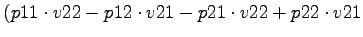 $\displaystyle (p11\cdot v22-p12\cdot v21-p21\cdot v22+p22\cdot v21$