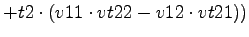 $\displaystyle +t2\cdot (v11\cdot vt22-v12\cdot vt21))$