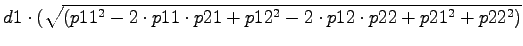 $\displaystyle d1\cdot (\sqrt{(p11^2-2\cdot p11\cdot p21+p12^2-2\cdot p12\cdot p22+p21^2+p22^2)}$
