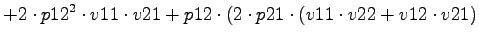 $\displaystyle +2\cdot p12^2\cdot v11\cdot v21+p12\cdot (2\cdot p21\cdot (v11\cdot v22+v12\cdot v21)$