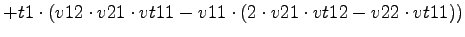 $\displaystyle +t1\cdot (v12\cdot v21\cdot vt11-v11\cdot (2\cdot v21\cdot vt12-v22\cdot vt11))$