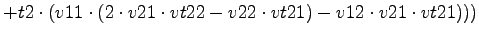 $\displaystyle +t2\cdot (v11\cdot (2\cdot v21\cdot vt22-v22\cdot vt21)-v12\cdot v21\cdot vt21)))$