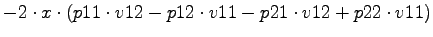 $\displaystyle -2\cdot x\cdot (p11\cdot v12-p12\cdot v11-p21\cdot v12+p22\cdot v11)$