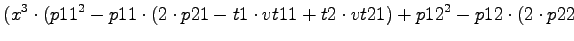 $\displaystyle (x^3\cdot (p11^2-p11\cdot (2\cdot p21-t1\cdot vt11+t2\cdot vt21)+p12^2-p12\cdot (2\cdot p22$