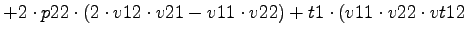 $\displaystyle +2\cdot p22\cdot (2\cdot v12\cdot v21-v11\cdot v22)+t1\cdot (v11\cdot v22\cdot vt12$