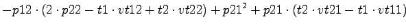 $\displaystyle -p12\cdot (2\cdot p22-t1\cdot vt12+t2\cdot vt22)+p21^2+p21\cdot (t2\cdot vt21-t1\cdot vt11)$