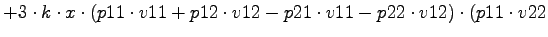 $\displaystyle +3\cdot k\cdot x\cdot (p11\cdot v11+p12\cdot v12-p21\cdot v11-p22\cdot v12)\cdot (p11\cdot v22$