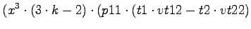 $\displaystyle (x^3\cdot (3\cdot k-2)\cdot (p11\cdot (t1\cdot vt12-t2\cdot vt22)$