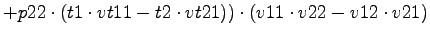 $\displaystyle +p22\cdot (t1\cdot vt11-t2\cdot vt21))\cdot (v11\cdot v22-v12\cdot v21)$