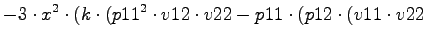 $\displaystyle -3\cdot x^2\cdot (k\cdot (p11^2\cdot v12\cdot v22-p11\cdot (p12\cdot (v11\cdot v22$