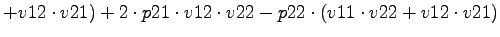 $\displaystyle +v12\cdot v21)+2\cdot p21\cdot v12\cdot v22-p22\cdot (v11\cdot v22+v12\cdot v21)$