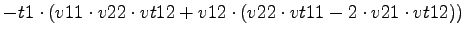 $\displaystyle -t1\cdot (v11\cdot v22\cdot vt12+v12\cdot (v22\cdot vt11-2\cdot v21\cdot vt12))$