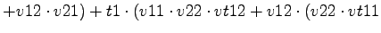 $\displaystyle +v12\cdot v21)+t1\cdot (v11\cdot v22\cdot vt12+v12\cdot (v22\cdot vt11$