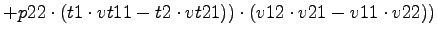 $\displaystyle +p22\cdot (t1\cdot vt11-t2\cdot vt21))\cdot (v12\cdot v21-v11\cdot v22))$