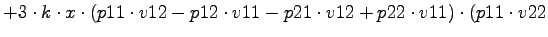 $\displaystyle +3\cdot k\cdot x\cdot (p11\cdot v12-p12\cdot v11-p21\cdot v12+p22\cdot v11)\cdot (p11\cdot v22$