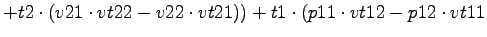 $\displaystyle +t2\cdot (v21\cdot vt22-v22\cdot vt21))+t1\cdot (p11\cdot vt12-p12\cdot vt11$
