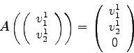 \begin{displaymath}A \left( \left(
\begin{array}{c}
v_1^1 \\
v_2^1
\end{array}\...
...left(
\begin{array}{c}
v_1^1 \\
v_2^1 \\
0
\end{array}\right)\end{displaymath}