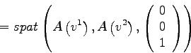 \begin{displaymath}= spat\left( A\left(v^1\right),A\left(v^2\right),\left(
\begin{array}{c}
0 \\
0 \\
1
\end{array}\right) \right)\end{displaymath}