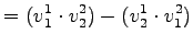 $\displaystyle =(v_1^1 \cdot v_2^2) - (v_2^1 \cdot v_1^2)$