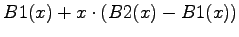 $\displaystyle B1(x) + x \cdot (B2(x) - B1(x))$
